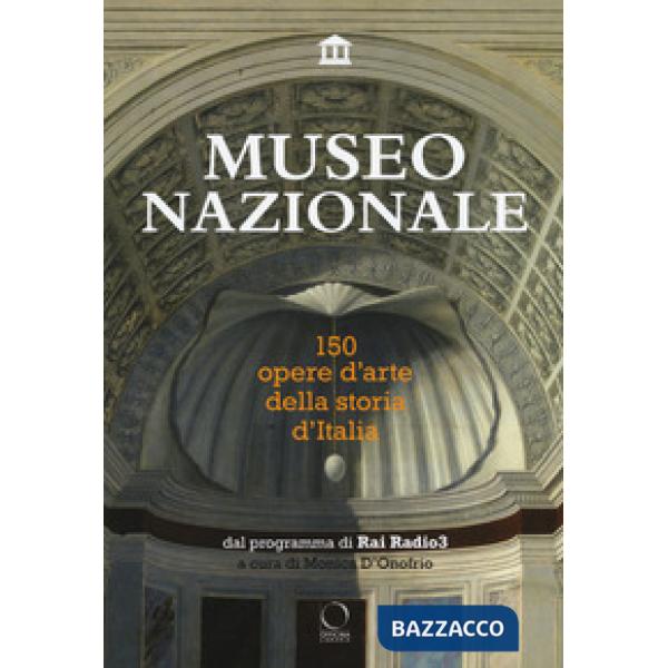 Museo nazionale. 150 opere d'arte della storia d'Italia. Ediz. illustrata
