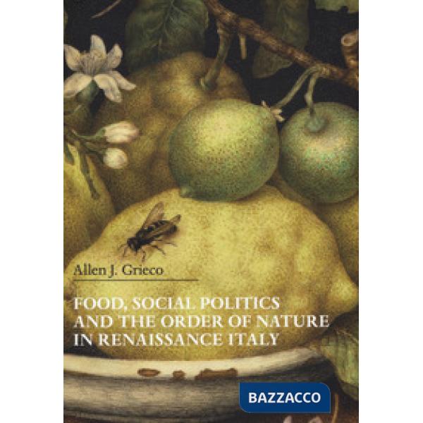 Food, social politics and the order of nature in Renaissance Italy