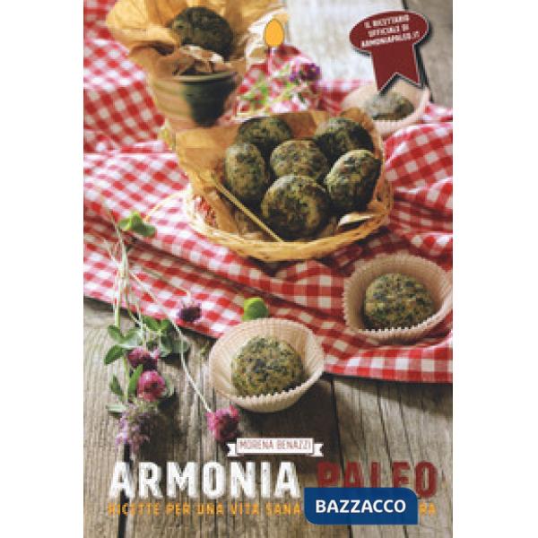 Armonia paleo. Ricette per una vita sana secondo natura