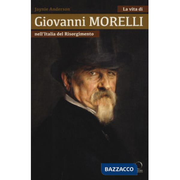 Vita di Giovanni Morelli nell'Italia del Risorgimento (La)
