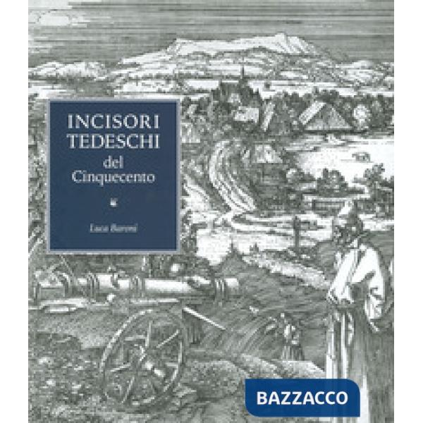 Incisori tedeschi del Cinquecento. Ediz. illustrata