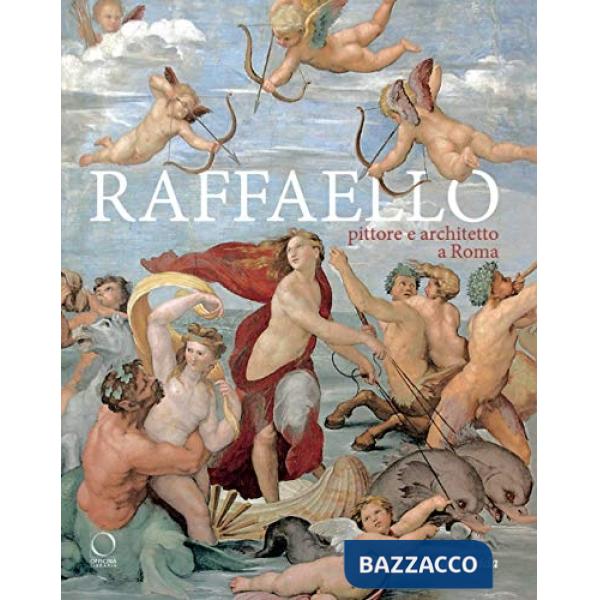 Raffaello pittore e architetto a Roma. Itinerari. Ediz. a colori