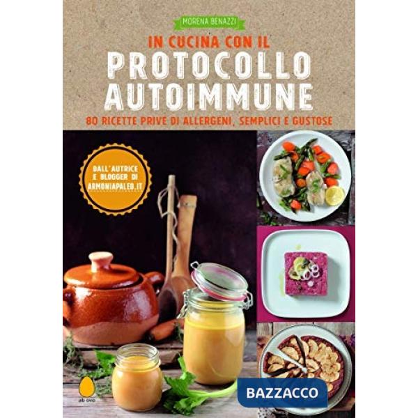In cucina con il protocollo autoimmune. 80 ricette prive di allergeni, semplici e gustose