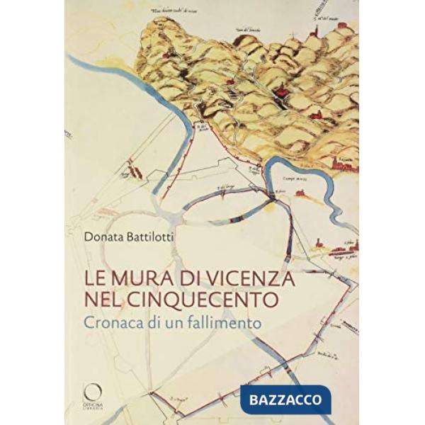 Mura di Vicenza nel Cinquecento. Cronaca di un fallimento (Le)