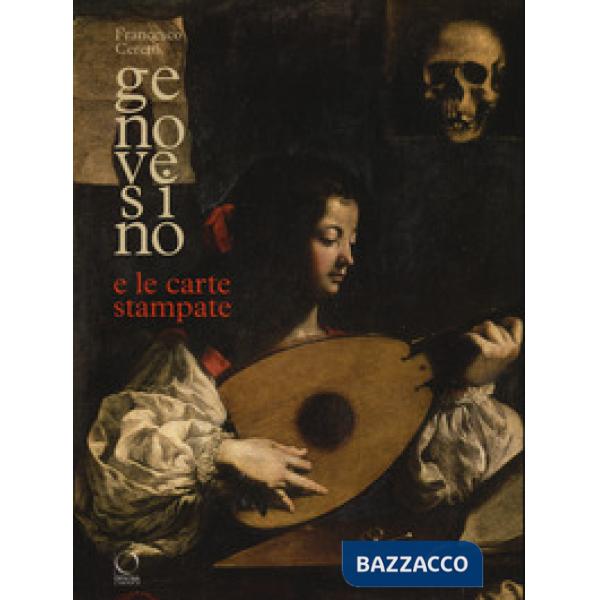 Genovesino e le carte stampate. Derivazioni dalle incisioni nella pittura italiana del Seicento