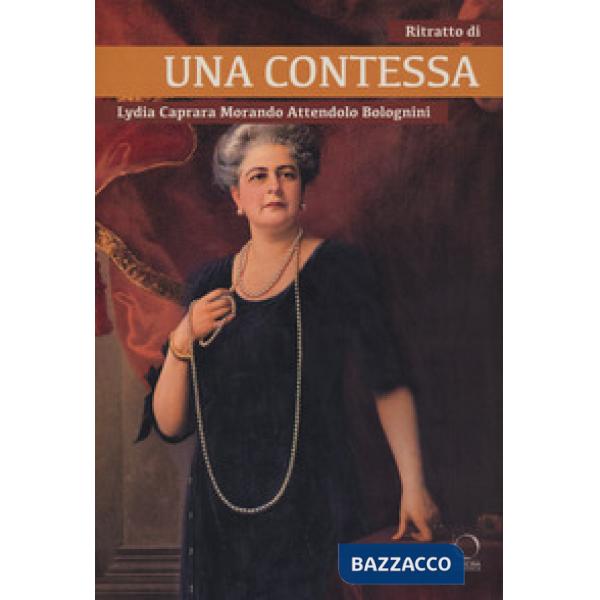 Ritratto di una contessa. Lydia Caprara Morando Attendolo Bolognini