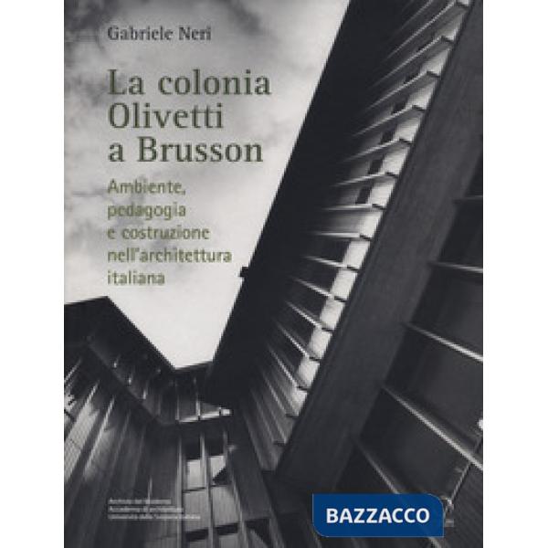 Colonia Olivetti a Brusson. Ambiente, pedagogia e costruzione nell'architettura italiana (La)