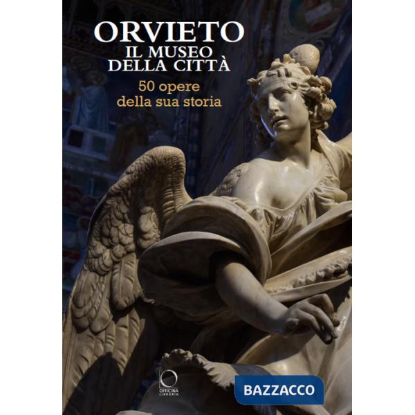 Orvieto. Il museo della città. 50 opere della sua storia. Ediz. a colori