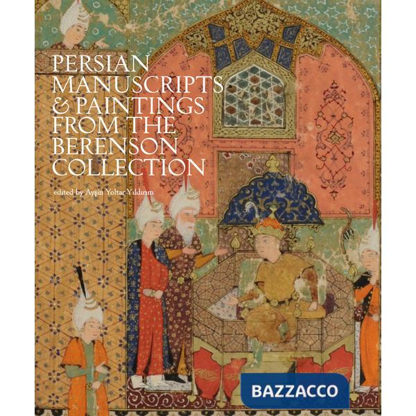 Persian manuscripts & paintings from the Berenson Collection. Ediz. a colori