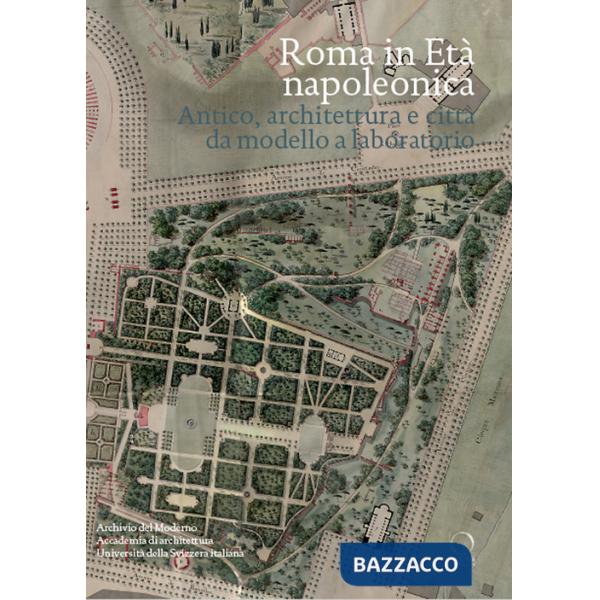 Roma in età napoleonica. Antico, architettura e città. Modello e laboratorio