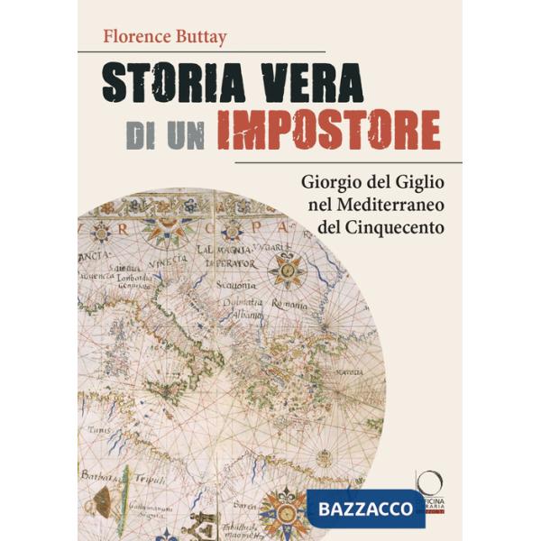 Storia vera di un impostore. Giorgio del Giglio nel Mediterraneo del Cinquecento
