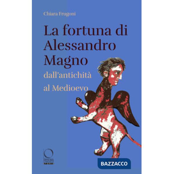 Fortuna di Alessandro Magno dall'antichità al Medioevo (La)
