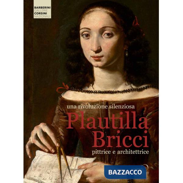 Rivoluzione silenziosa. Plautilla Bricci pittrice e architettrice. Ediz. a colori (Una)