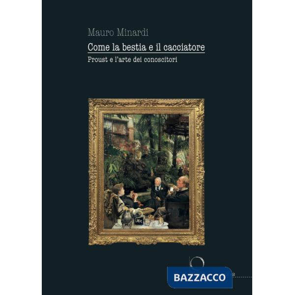 Come la bestia e il cacciatore. Proust e l'arte dei conoscitori