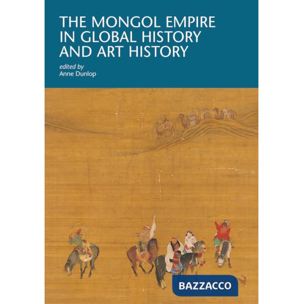 Mongol Empire in global history and art history (The)