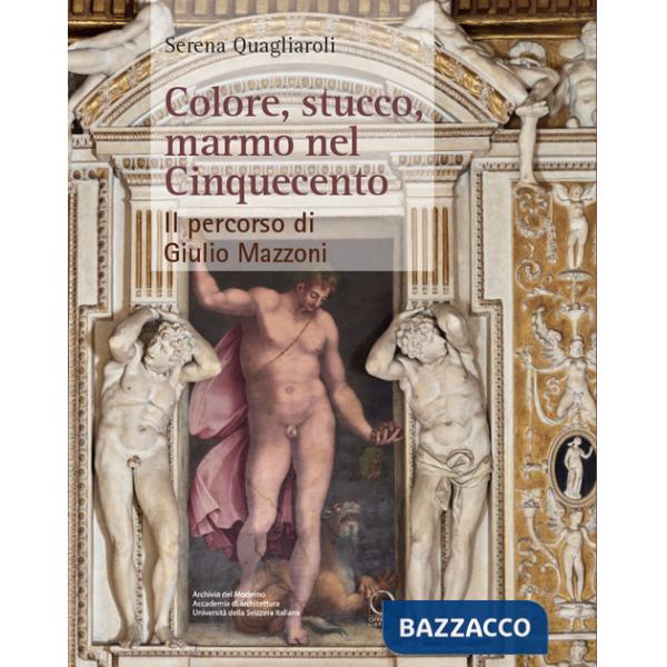 Colore, stucco, marmo nel Cinquecento. Il percorso di Giulio Mazzoni