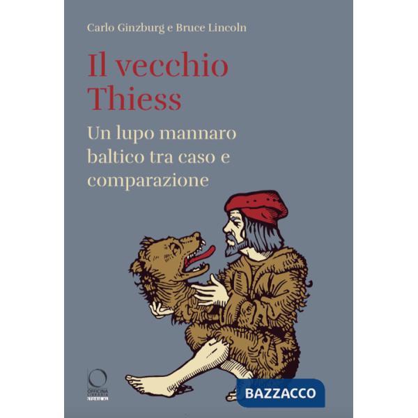 Vecchio Thiess. Un lupo mannaro baltico tra caso e comparazione (Il)