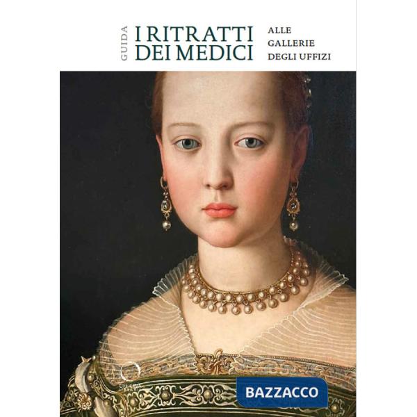 Ritratti dei Medici alle Gallerie degli Uffizi. Guida (I)