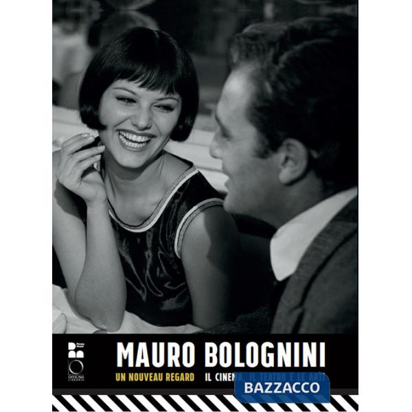 Mauro Bolognini. Un nouveau regard. Il cinema, il teatro e le arti