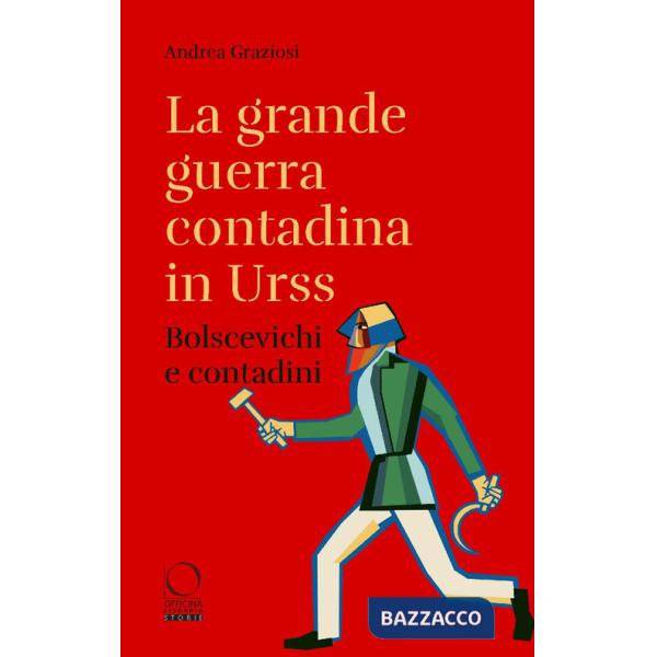 Grande guerra contadina in Urss. Bolscevichi e contadini (1918-1933). Con una selezione dalle Lettere da Kharkov. La carestia in