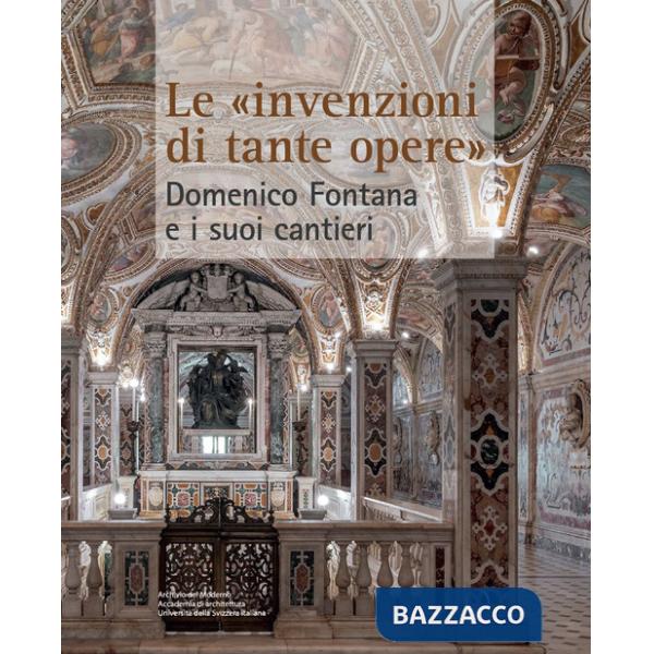 «invenzioni di tante opere». Domenico Fontana e i suoi cantieri (Le)
