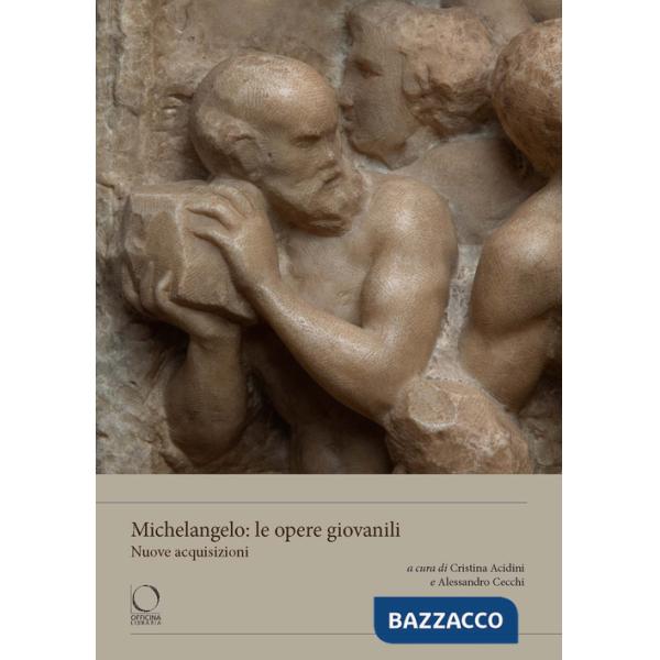 Michelangelo: le opere giovanili. Nuove acquisizioni. Ediz. a colori