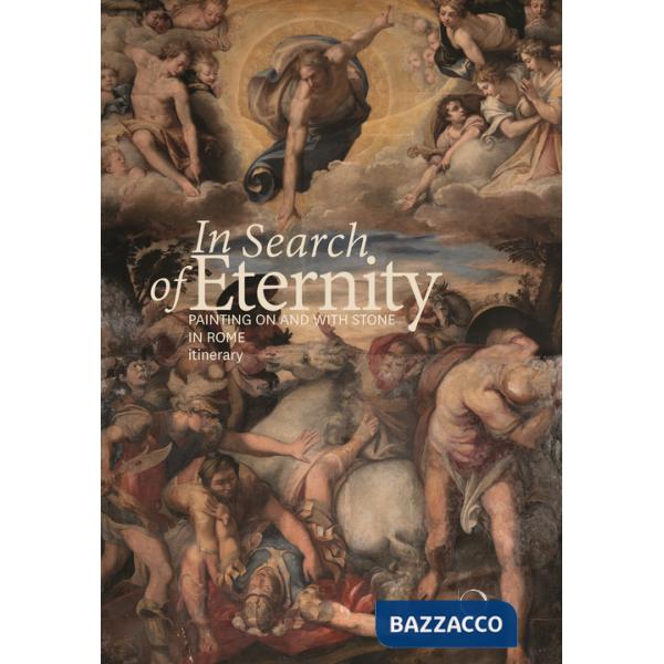 In search of eternity. Painting on and with stone in in Rome. Itinerary. Ediz. a colori