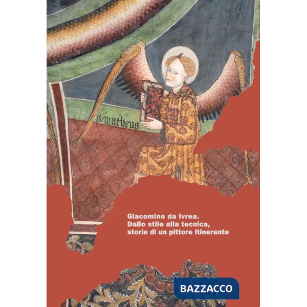 Giacomino da Ivrea. Dallo stile alla tecnica, storia di un pittore itinerante