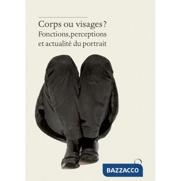 Corps ou visages? Fonctions, perceptions et actualité du portrait
