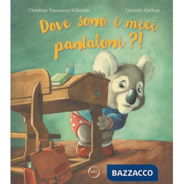 Dove sono i miei pantaloni?! Ediz. a colori