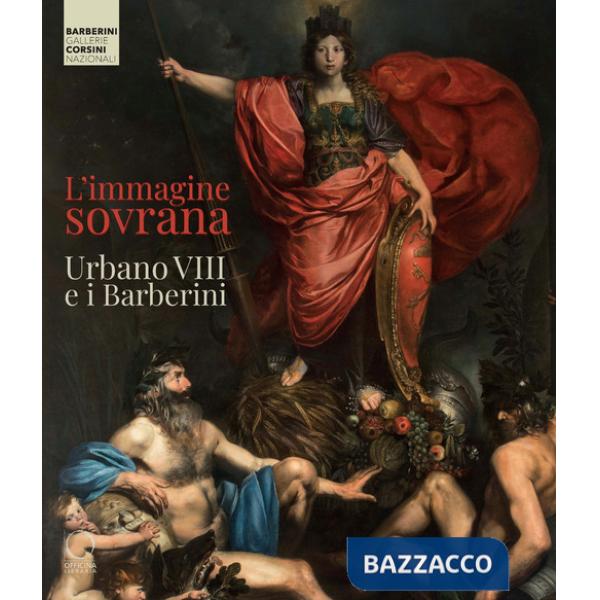 Immagine sovrana. Urbano VIII e i Barberini. Ediz. illustrata (L')