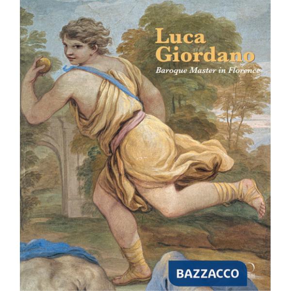 Luca Giordano. Baroque master in Florence. Ediz. a colori
