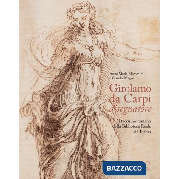 Girolamo da Carpi disegnatore. Il taccuino romano della Biblioteca Reale di Torino