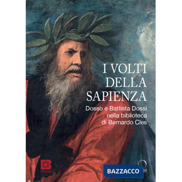 Volti della sapienza. Dosso e Battista Dossi nella biblioteca di Bernardo Cles. Ediz. a colori (I)