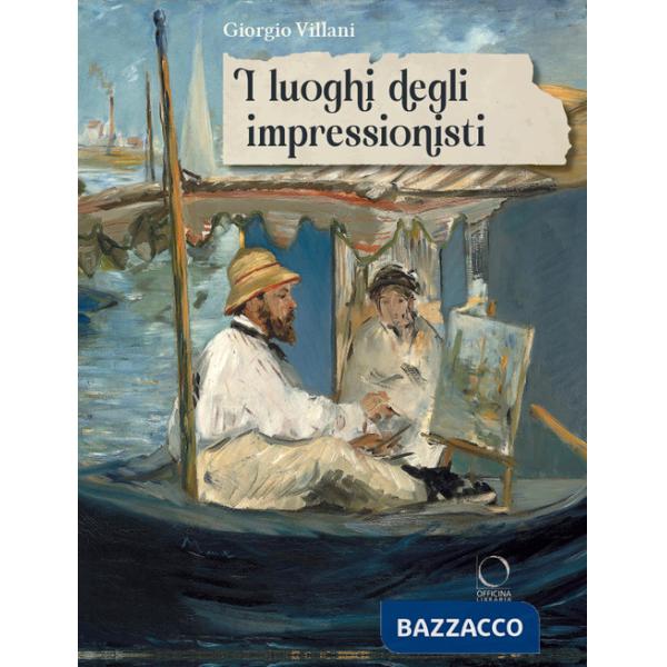 Luoghi degli impressionisti. Ediz. a colori (I)
