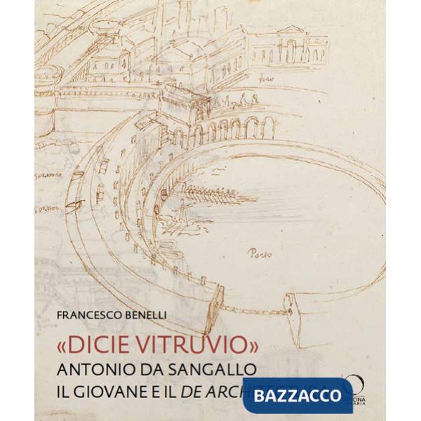 «Dicie Vitruvio». Antonio da Sangallo il Giovane legge il «De architectura»