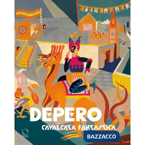 Depero. Cavalcata fantastica-Fantastical ride