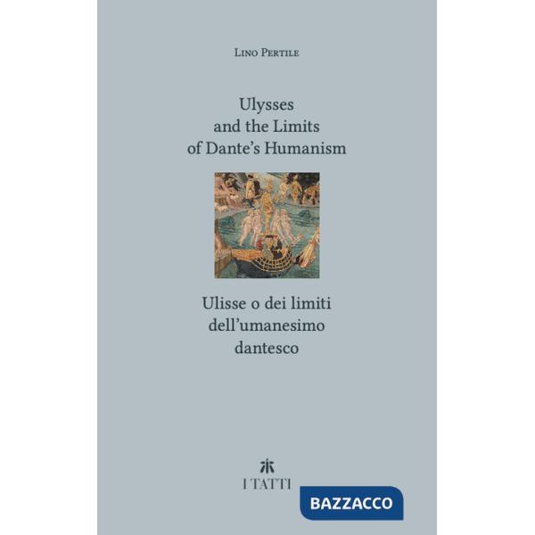 Ulysses and the limits of Dante's Humanism-Ulisse o dei limiti dell'umanesimo dantesco