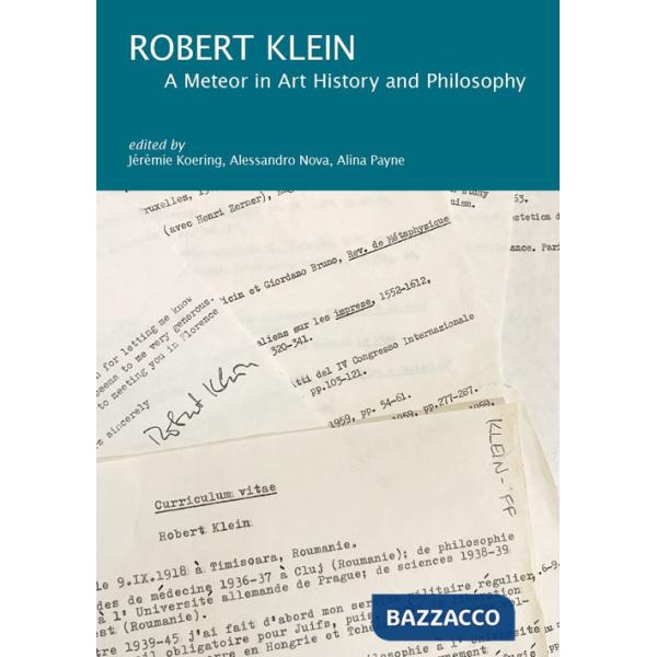 Robert Klein. A meteor in art history and philosophy. Ediz. italiana, inglese e francese
