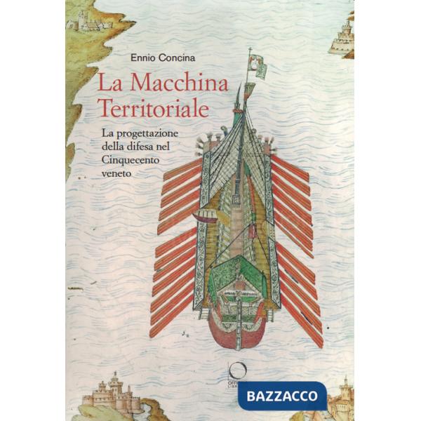 Macchina territoriale. La progettazione della difesa nel Cinquecento veneto (La)