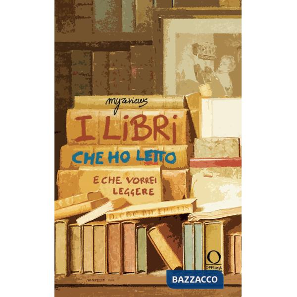 Libri che ho letto (e che vorrei leggere). Ediz. illustrata (I)