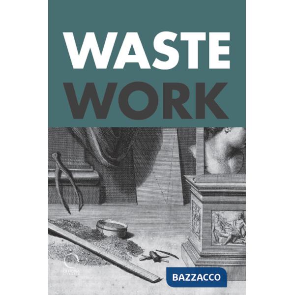 Wastework. Early modern stories from the cutting room floor