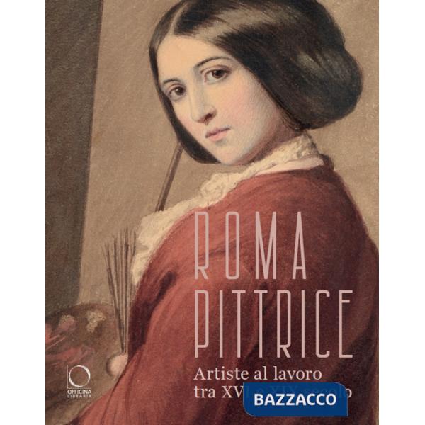 Roma pittrice. Artiste al lavoro tra XVI e XIX secolo. Catalogo della mostra (Roma, 24 ottobre 2024-23 marzo 2025). Ediz. a colo
