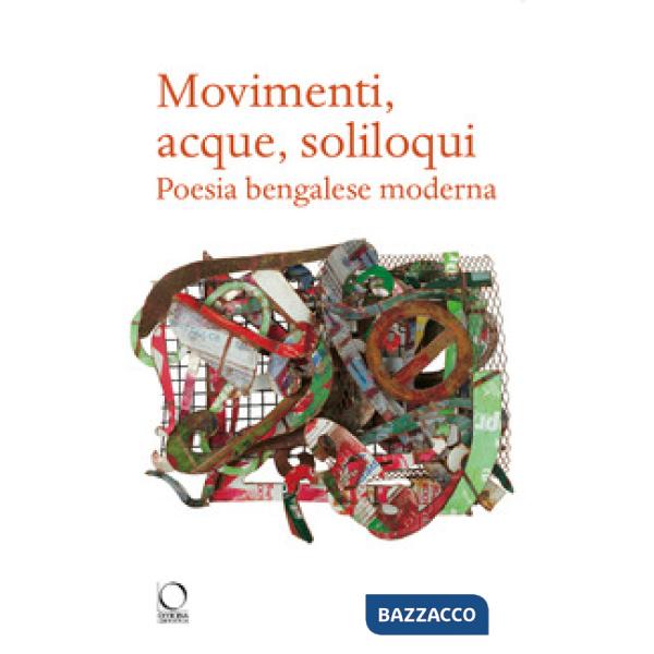 Movimenti, acque, soliloqui. Poesia bengalese moderna. Testo originale a fronte