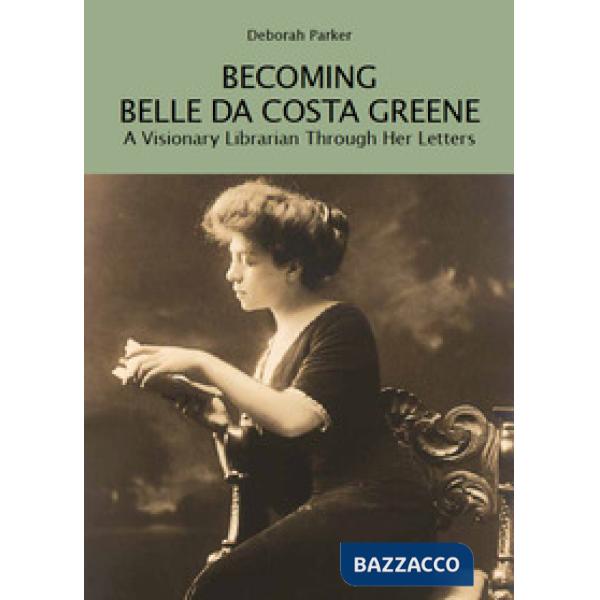 Becoming Belle da Costa Greene. A visionary librarian through her letters