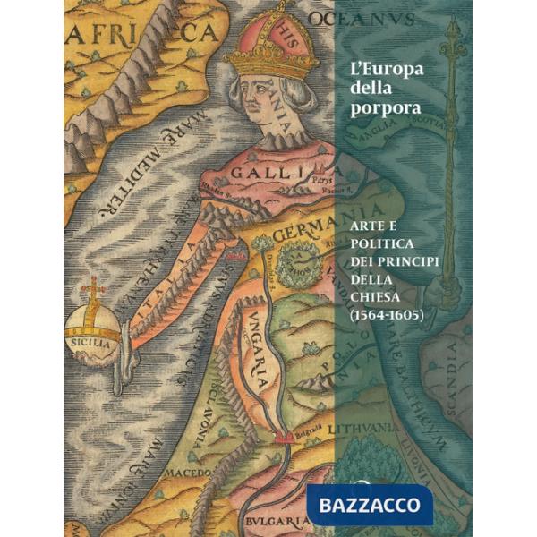 Europa della porpora. Arte e politica dei principi della Chiesa (1564-1605). Ediz. italiana e inglese (L')