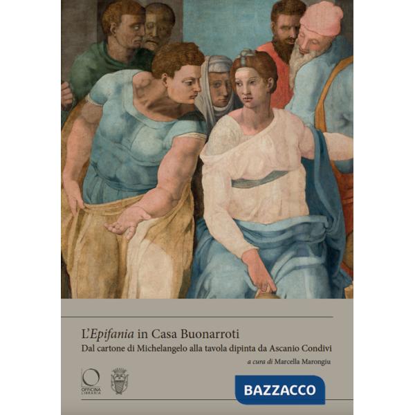 «Epifania» in Casa Buonarroti. Dal cartone di Michelangelo alla tavola dipinta da Ascanio Condivi. Ediz. a colori (L')