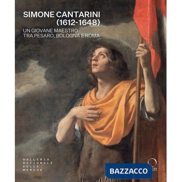 Simone Cantarini (1612-1648). Un giovane maestro tra Pesaro, Bologna e Roma. Catalogo della mostra (Urbino, 22 maggio-12 ottobre