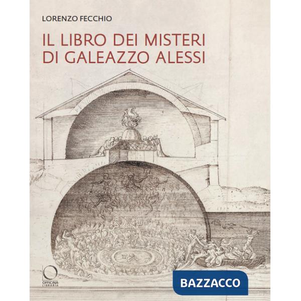 «Libro dei Misteri» di Galeazzo Alessi. La nuova Gerusalemme e il Sacro Monte di Varallo (1565-1572) (Il)
