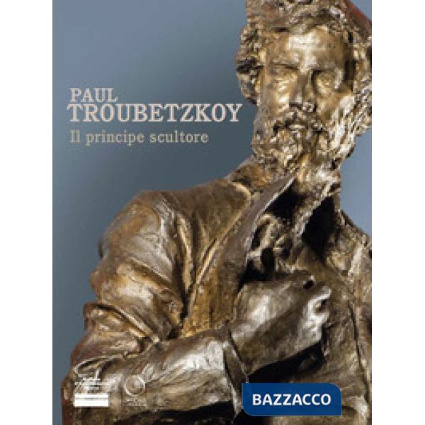 Paul Troubetzkoy. Il principe scultore